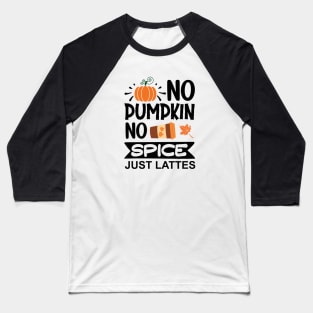 No pumpkin, no spice, just lattes Baseball T-Shirt